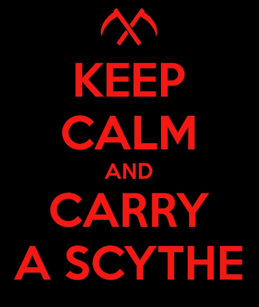 Keep calm and carry a Scythe!